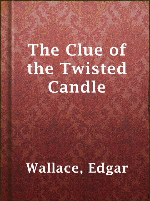 Title details for The Clue of the Twisted Candle by Edgar Wallace - Available